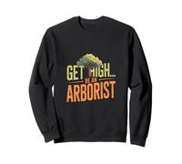 Funny Get High Sois Un arboriste Qui Dit grimpeur d'arbres Sweatshirt