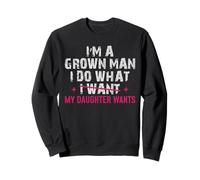 Funny Girl Dad Citation Grown Man Does What My Daughter Wants Sweatshirt