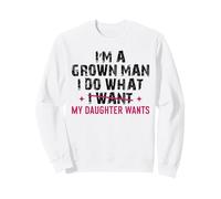Funny Girl Dad Citation Grown Man Does What My Daughter Wants Sweatshirt