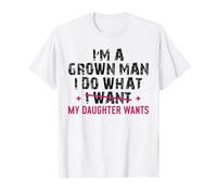 Funny Girl Dad Citation Grown Man Does What My Daughter Wants T-Shirt