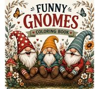 FUNNY GNOMES COLORING BOOK: 50+ Whimsical and Hilarious Gnome Adventures