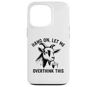 Funny Goat Hang on Let Me Overthink Coque pour iPhone 13 Pro