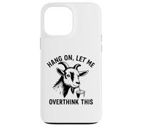 Funny Goat Hang on Let Me Overthink Coque pour iPhone 13 Pro Max