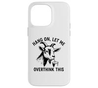 Funny Goat Hang on Let Me Overthink Coque pour iPhone 14 Pro Max
