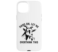 Funny Goat Hang on Let Me Overthink Coque pour iPhone 15 Plus