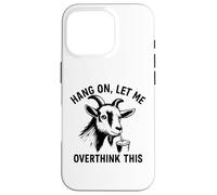 Funny Goat Hang on Let Me Overthink Coque pour iPhone 16 Pro