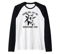Funny Goat Hang on Let Me Overthink Manche Raglan