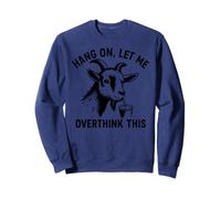 Funny Goat Hang on Let Me Overthink Sweatshirt