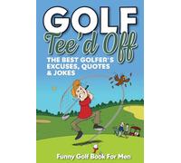 Funny Golf Book For Men. Tee’d Off.: The Best Golfer's Excuses, Quotes & Jokes
