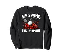 Funny Golfer My Swing is Fine Sarcastic Golf Joke Sweatshirt