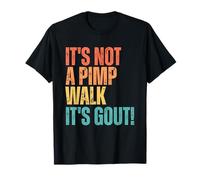 Funny Gout Saying Its Not Pimp Walk Its Gout Humor T-Shirt