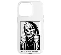 Funny Grim Reaper Design - You'll Be Fine. Probably. Coque pour iPhone 15 Pro Max