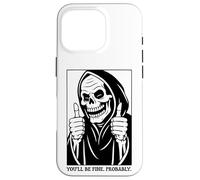 Funny Grim Reaper Design - You'll Be Fine. Probably. Coque pour iPhone 16 Pro