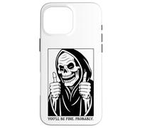 Funny Grim Reaper Design - You'll Be Fine. Probably. Coque pour iPhone 16 Pro Max