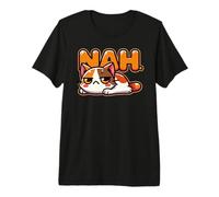 Funny Grouchy Cat Saying Nah T-Shirt Haut de Gamme