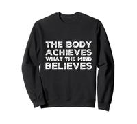 Funny Gym Body Achieves What The Mind Believes Motivational Body Achieves What The Mind Believes Sweatshirt