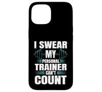 Funny Gym Fitness I Swear My Personal Trainer Can't Count Coque pour iPhone 15