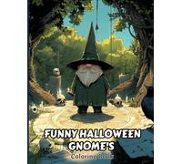 Funny Halloween Gnome's Coloring Book for Adults: 30+ Charming Pages of Halloween Mischief with Goofy Gnomes, Spells, Potions and Cozy Spooky Vibes