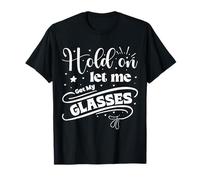 Funny Health,Hold On Let Me Get My Glasses Femmes T-Shirt