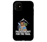 Funny Hiking Packed Heavy for The Trail Coque pour iPhone 11