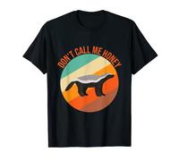 Funny Honey Badger Don't Call Me Honey T-Shirt