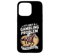 Funny Horse Racing Gambling Joke for Betting Fans Design Coque pour iPhone 15 Pro Max