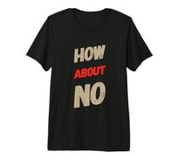 Funny How About No Retro Sarcastic Sassy Introverti Citations T-Shirt Haut de Gamme