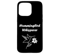 Funny Hummingbird Quote Hummingbird Whisperer Coque pour iPhone 15 Pro Max