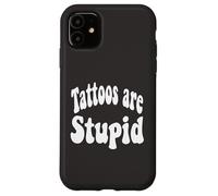 Funny Humor Saying Tattoos are Stupid Coque pour iPhone 11