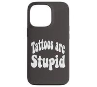 Funny Humor Saying Tattoos are Stupid Coque pour iPhone 13 Pro