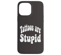 Funny Humor Saying Tattoos are Stupid Coque pour iPhone 13 Pro Max