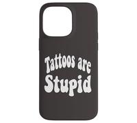 Funny Humor Saying Tattoos are Stupid Coque pour iPhone 14 Pro Max