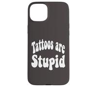 Funny Humor Saying Tattoos are Stupid Coque pour iPhone 15 Plus
