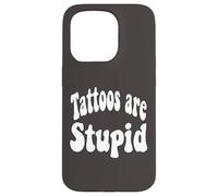 Funny Humor Saying Tattoos are Stupid Coque pour iPhone 15 Pro