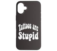 Funny Humor Saying Tattoos are Stupid Coque pour iPhone 16 Plus