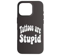 Funny Humor Saying Tattoos are Stupid Coque pour iPhone 16 Pro