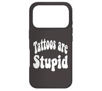 Funny Humor Saying Tattoos are Stupid Coque pour iPhone 17 Pro
