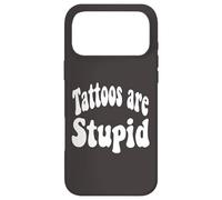 Funny Humor Saying Tattoos are Stupid Coque pour iPhone 17 Pro Max