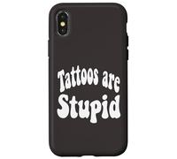 Funny Humor Saying Tattoos are Stupid Coque pour iPhone X/XS