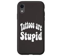 Funny Humor Saying Tattoos are Stupid Coque pour iPhone XR