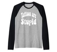 Funny Humor Saying Tattoos are Stupid Manche Raglan