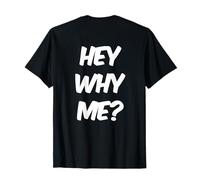 Funny Humour Funny People Funny Quotes Hey Why Me Backprint T-Shirt