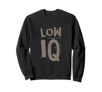 Funny Humour Txt Funny for Not Smart People I Have A Low IQ Sweatshirt