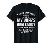 Funny Husband It's Not Easy Being My Wife's Arm Candy T-Shirt