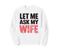 Funny Husband Let Me Ask My Wife Sweatshirt