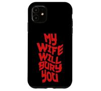 Funny Husband Quote My Wife Will Bury You Coque pour iPhone 11