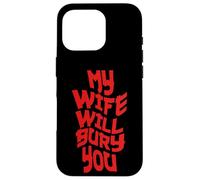 Funny Husband Quote My Wife Will Bury You Coque pour iPhone 16 Pro
