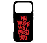 Funny Husband Quote My Wife Will Bury You Coque pour iPhone 17 Pro