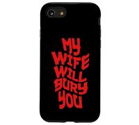 Funny Husband Quote My Wife Will Bury You Coque pour iPhone SE (2020) / 7/8
