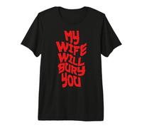 Funny Husband Quote My Wife Will Bury You T-Shirt Haut de Gamme